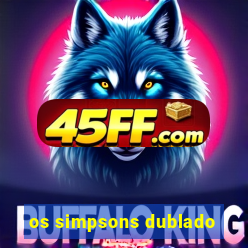 os simpsons dublado